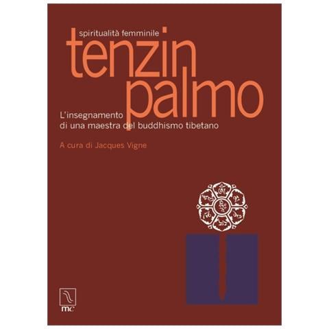 J. Vigne - Tenzin Palmo. Spiritualità femminile. L'insegnamento di una maestra del buddhismo tibetano - Foto 1