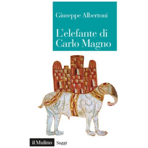 Giuseppe Albertoni - L'elefante Di Carlo Magno. Il Desiderio Di Un Imperatore - Foto 1