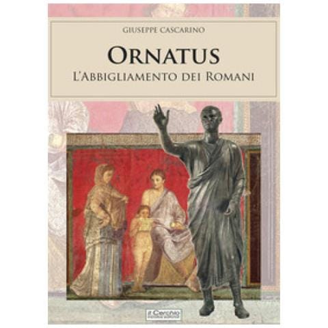 Giuseppe Cascarino - Ornatus. L'abbigliamento Dei Romani - Foto 1