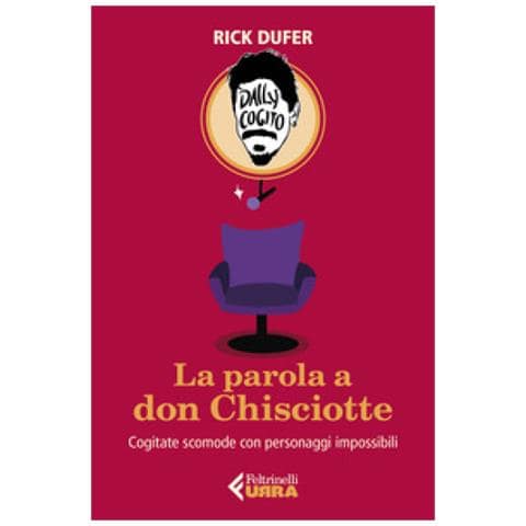 Rick Dufer - La Parola A Don Chisciotte. Cogitate Scomode Con Personaggi Impossibili - Foto 1