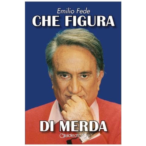 Emilio Fede - Che Figura Di Merda - Foto 1