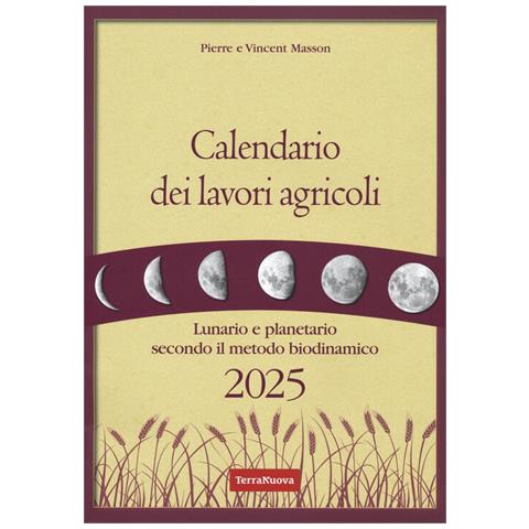 Pierre Masson - Calendario dei lavori agricoli 2025. Lunario e planetario secondo il metodo biodinamico - Foto 1
