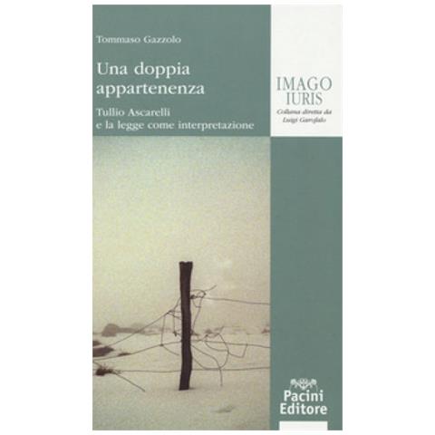 Tommaso Gazzolo - Una Doppia Appartenenza. Tullio Ascarelli E La Legge Come Interpretazione - Foto 1