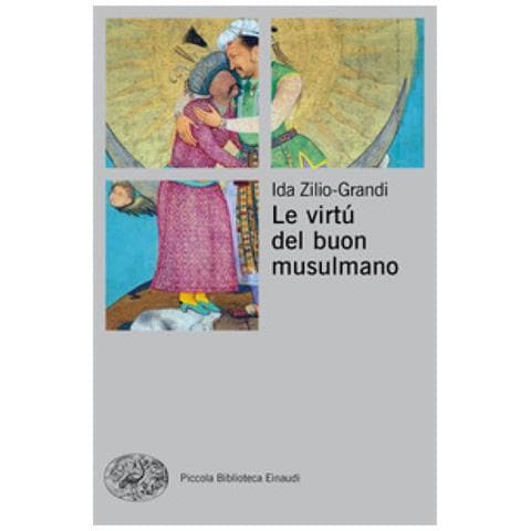 Ida Zilio-Grandi - Le virtù del buon musulmano - Foto 1