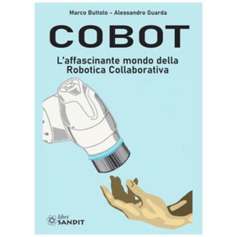 Marco Buttolo, Alessandro Guarda - Cobot. L'affascinante Mondo Della Robotica Collaborativa - Foto 1