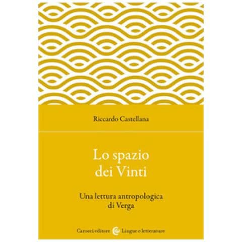 Riccardo Castellana - Lo Spazio Dei Vinti. Una Lettura Antropologica Di Verga - Foto 1