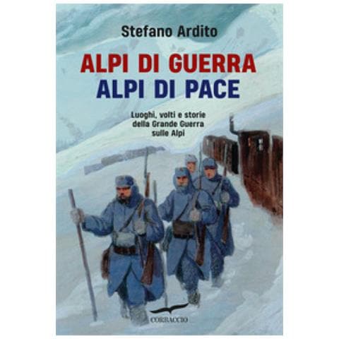 Stefano Ardito - Alpi Di Guerra, Alpi Di Pace. Luoghi, Volti E Storie Della Grande Guerra Sulle Alpi - Foto 1