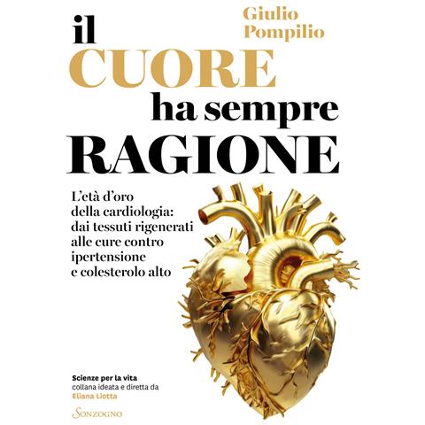 Giulio Pompilio - Il cuore ha sempre ragione. L'età d'oro della cardiologia: dai tessuti rigenerati alle cure contro ipertensione e colesterolo alto - Foto 1