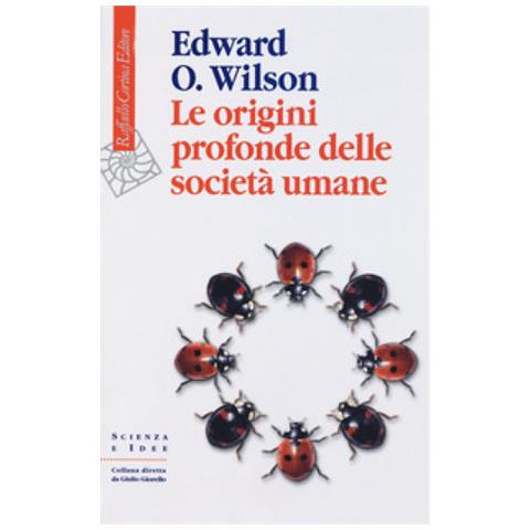 Edward O. Wilson - Le origini profonde delle società umane - Foto 1