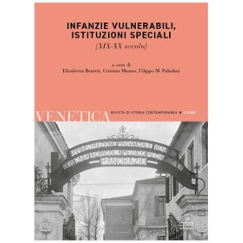 Elisabetta Benetti - Venetica. Annuario di storia delle Venezie in età contemporanea (2023). Vol. 1: Infanzie vulnerabili, istituzioni speciali. (XIX-XX secolo) - Foto 2