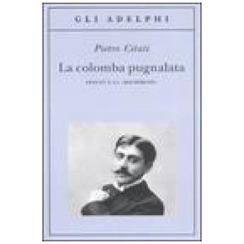 Pietro Citati - La colomba pugnalata. Proust e la «Recherche» - Foto 3