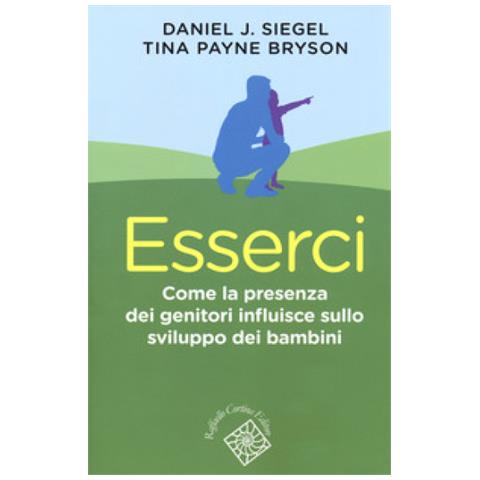 Daniel J. Siegel - Esserci. Come la presenza dei genitori influisce sullo sviluppo dei bambini - Foto 1