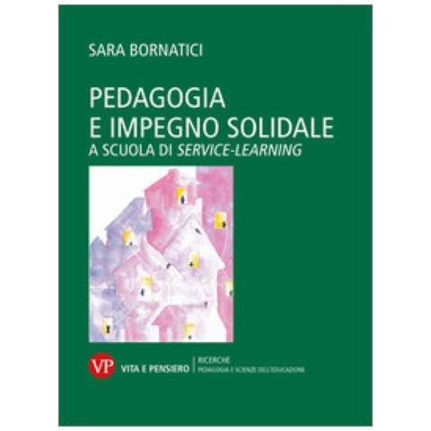 Sara Bornatici - Pedagogia E Impegno Solidale. A Scuola Di Service Learning - Foto 1
