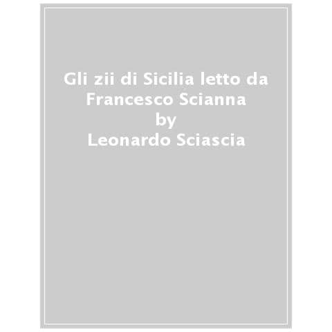 Leonardo Sciascia - Gli Zii Di Sicilia Letto Da Francesco Scianna. Audiolibro. Cd Audio Formato Mp3 - Foto 1
