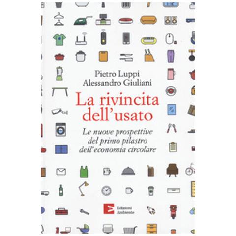 Pietro Luppi - La rivincita dell'usato. Le nuove prospettive del primo pilastro dell'economia circolare - Foto 1
