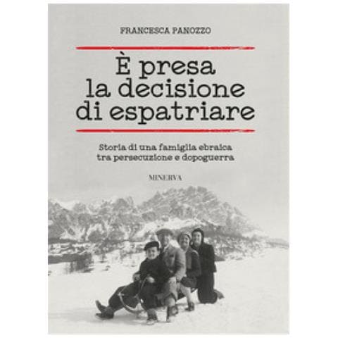 Francesca Panozzo - È presa la decisione di espatriare. Storia di una famiglia ebraica tra persecuzione e dopoguerra - Foto 1