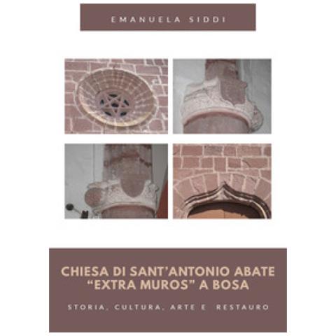 Emanuela Siddi - Chiesa Di Sant'antonio Abate «extra Muros» A Bosa. Storia, Cultura, Arte E Restauro - Foto 1