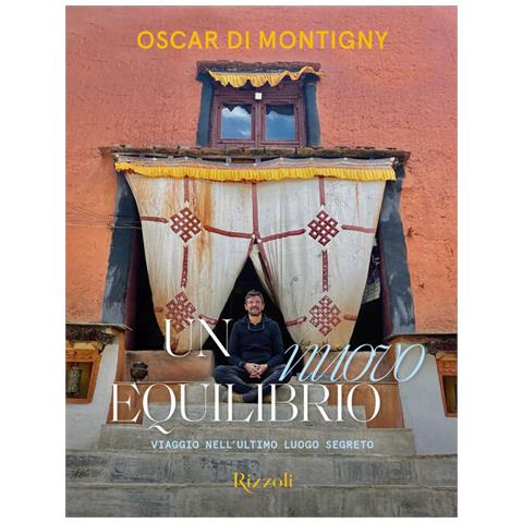 Oscar Di Montigny - Un nuovo equilibrio. Viaggio nell'ultimo luogo segreto. Ediz. illustrata - Foto 1