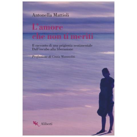 Antonella Mattioli - L'Amore Che Non Ti Meriti - Disponibile dal 30/09/2018 - Foto 1
