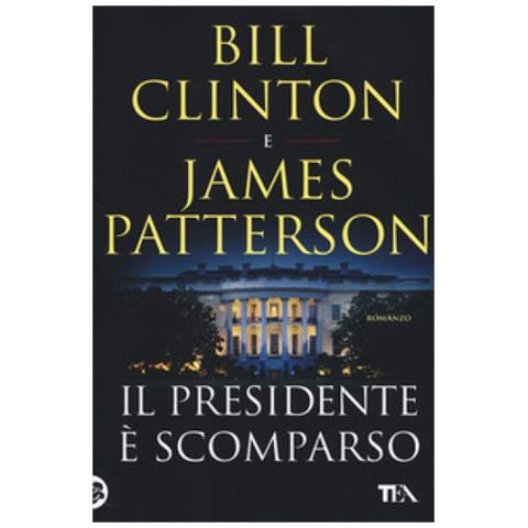 Bill Clinton, James Patterson - Il Presidente È Scomparso - Foto 1