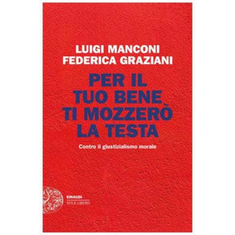 Luigi Manconi - Per il tuo bene ti mozzerò la testa. Contro il giustizialismo morale - Foto 1
