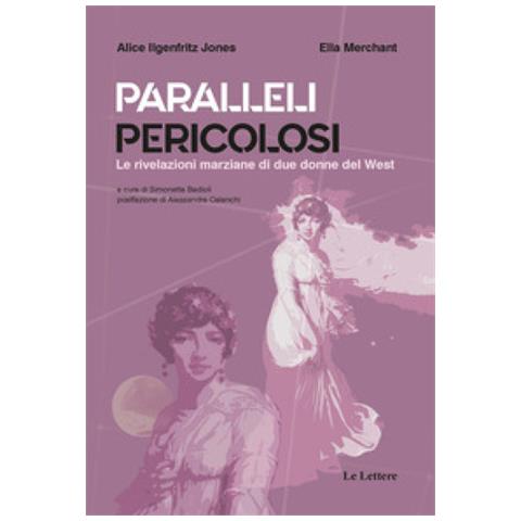 Alice Ilgenfritz Jones - Paralleli pericolosi. Le rivelazioni marziane di due donne del West - Foto 1