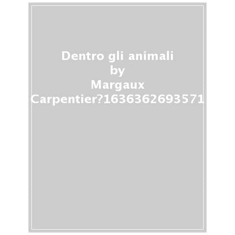 Barbara Taylor - Dentro Gli Animali. Un Viaggio Sorprendente Tra Muscoli, Organi E Scheletri. Ediz. A Colori - Foto 1