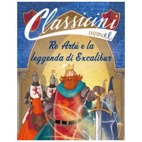 Tommaso Percivale - Re Artù E La Leggenda Di Excalibur. Classicini. Ediz. A Colori - Foto 1