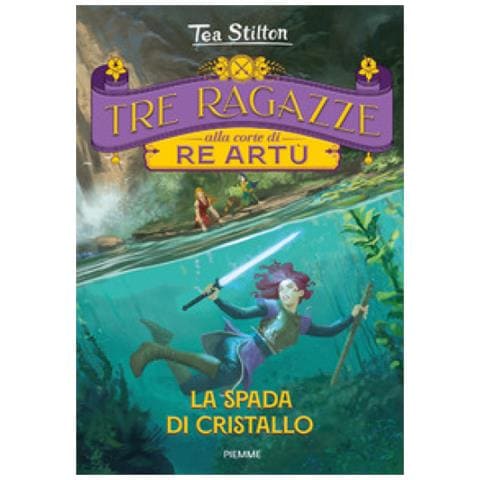 Tea Stilton - La Spada Di Cristallo. Tre Ragazze Alla Corte Di Re Artù - Foto 1