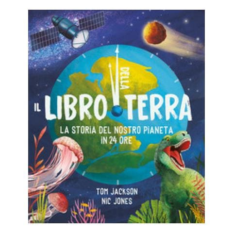 Tom Jackson - Il Libro Della Terra. La Storia Del Nostro Pianeta In 24 Ore. Ediz. A Colori - Foto 1