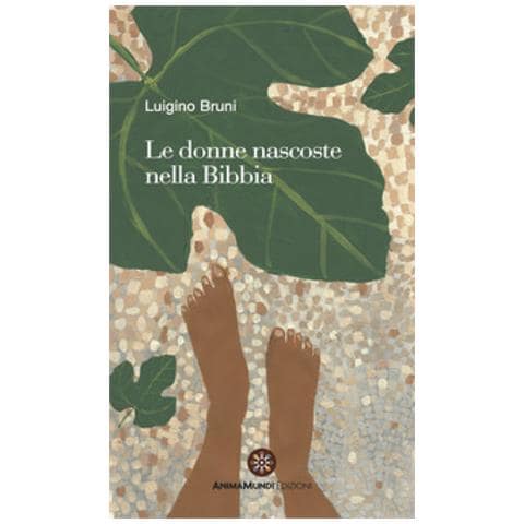 Luigino Bruni - Le Donne Nascoste Nella Bibbia - Foto 1