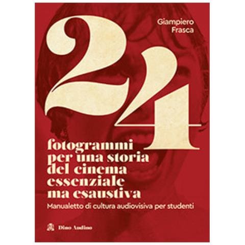 Giampiero Frasca - 24 Fotogrammi Per Una Storia Del Cinema Essenziale Ma Esaustiva. Manualetto Di Cultura Audiovisiva Per Studenti - Foto 1