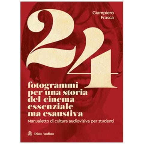 Giampiero Frasca - 24 Fotogrammi Per Una Storia Del Cinema Essenziale Ma Esaustiva. Manualetto Di Cultura Audiovisiva Per Studenti - Foto 2