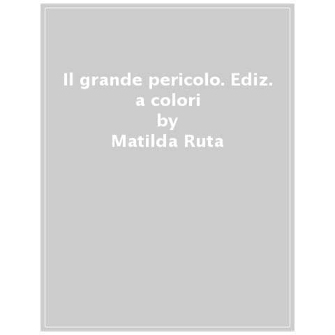 Matilda Ruta - Il Grande Pericolo. Ediz. A Colori - Foto 1