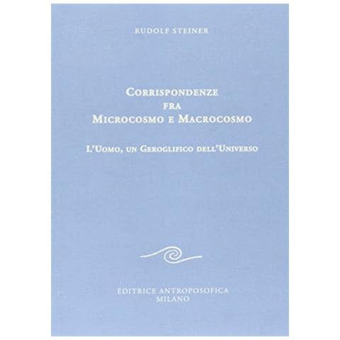 Rudolf Steiner - Corrispondenze fra microcosmo e macrocosmo. L'uomo, un geroglifico dell'universo - Foto 1