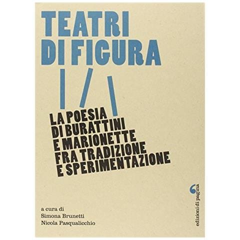 Simona Brunetti - Teatri di figura. La poesia di burattini e marionette fra tradizione e sperimentazione - Foto 2