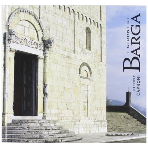 Gabriele Caproni - I giorni di Barga. Ediz. illustrata - Foto 1