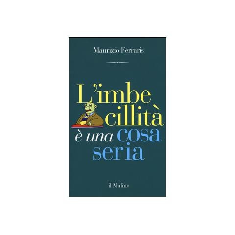 Maurizio Ferraris - L'imbecillità è una cosa seria - Foto 1