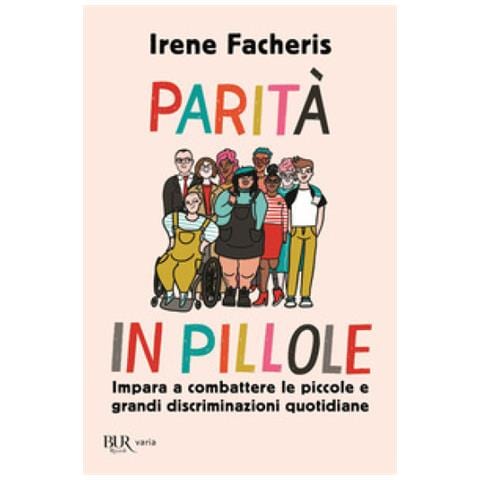 Irene Facheris - Parità In Pillole. Impara A Combattere Le Piccole E Grandi Discriminazioni Quotidiane - Foto 2