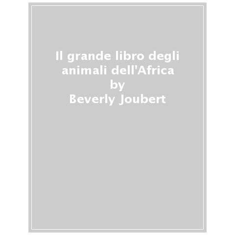 Beverly Joubert - Il grande libro degli animali dell'Africa. Ediz. a colori - Foto 1