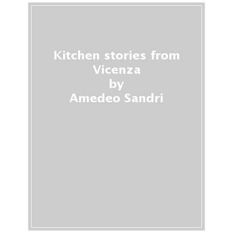 Amedeo Sandri, Maurizio Falloppi - Kitchen Stories From Vicenza. With Twenty-one Forgotten Recipes And 4 Palladian Dishes - Foto 1
