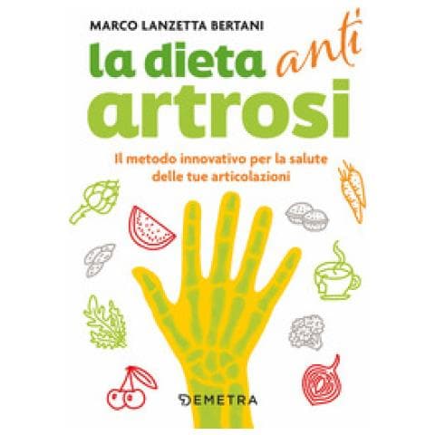 Marco Lanzetta Bertani - Dieta Anti Artrosi. Il Metodo Innovativo Per La Salute Delle Tue Articolazioni - Foto 1