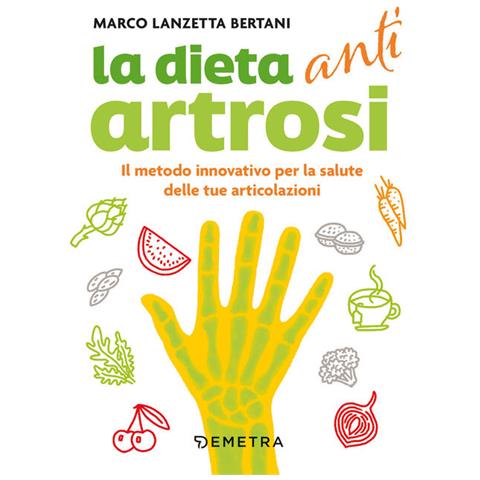 Marco Lanzetta Bertani - Dieta Anti Artrosi. Il Metodo Innovativo Per La Salute Delle Tue Articolazioni - Foto 2