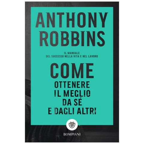 Anthony Robbins - Come Ottenere Il Meglio Da Sé E Dagli Altri. Il Manuale Del Successo Nella Vita E Nel Lavoro - Foto 1