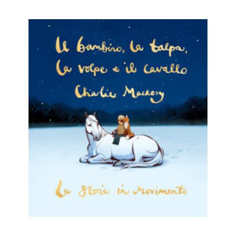 Charlie Mackesy - Il Bambino, La Talpa, La Volpe E Il Cavallo. La Storia In Movimento - Foto 1