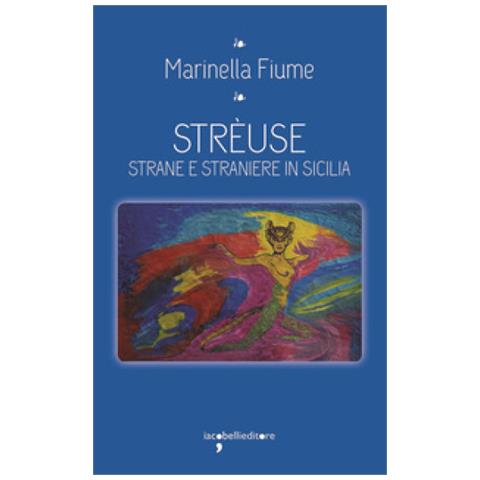 Marinella Fiume - Strèuse. Strane E Straniere In Sicilia - Foto 1
