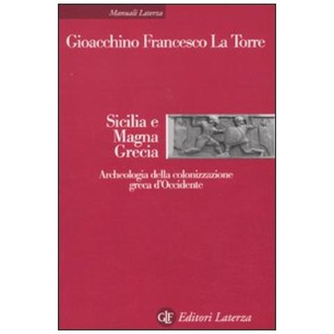 Gioacchino Francesco La Torre - Sicilia e Magna Grecia. Archeologia della colonizzazione greca d'Occidente - Foto 2
