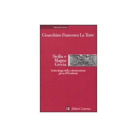 Gioacchino Francesco La Torre - Sicilia e Magna Grecia. Archeologia della colonizzazione greca d'Occidente - Foto 1