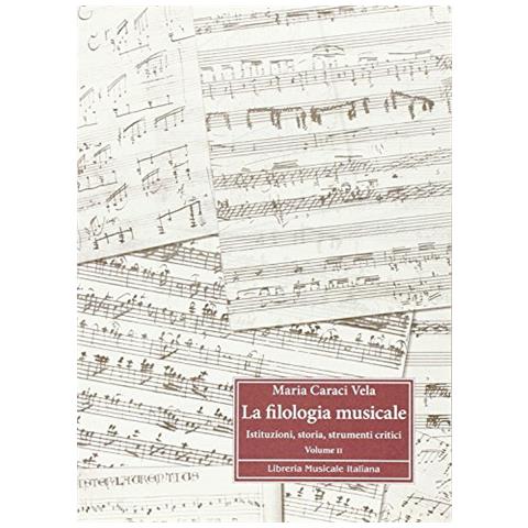 Maria Caraci Vela - La filologia musicale. Vol. 2: Istituzioni, storia, strumenti critici - Foto 1