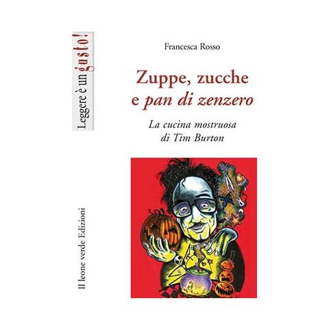 Francesca Rosso - Zuppe, zucche e pan di zenzero. La cucina mostruosa di Tim Burton - Foto 2
